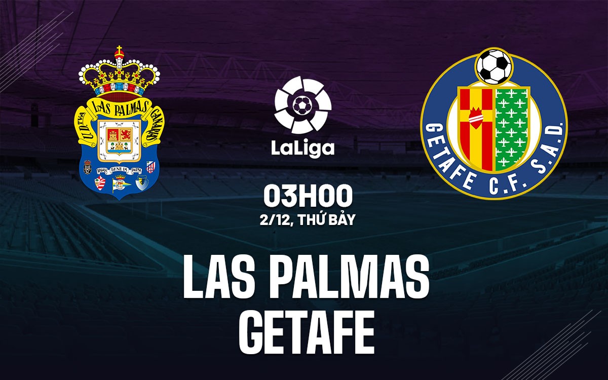 Nhận định trận Las Palmas vs Getafe: 03h00 ngày 02/12