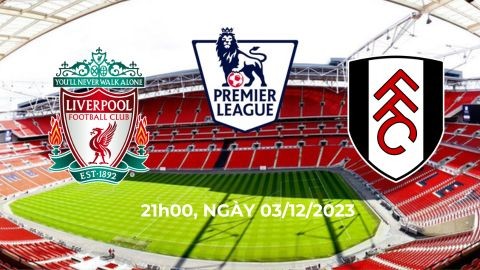 Nhận định bóng đá Liverpool vs Fulham: 21h00 ngày 3/12