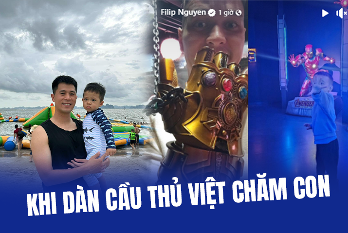 Mùa hè của dàn cầu thủ Việt: Trở về làm ông bố đảm đang, vừa chăm con, vừa quẩy hết mình