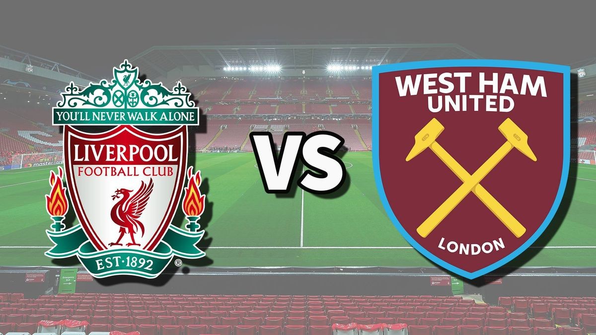 Nhận định bóng đá Liverpool vs West Ham